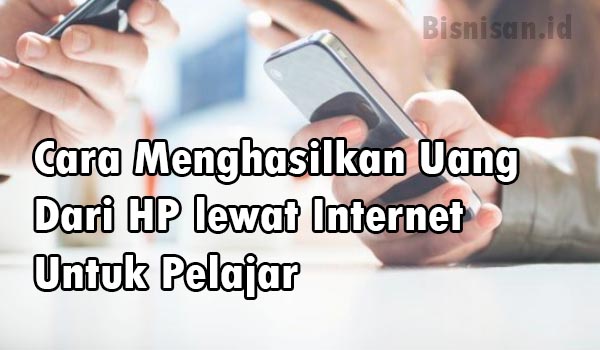 18 Cara Menghasilkan Uang Dari HP lewat Internet Untuk Pelajar - Situs  Belajar Bisnis Dan Keuangan